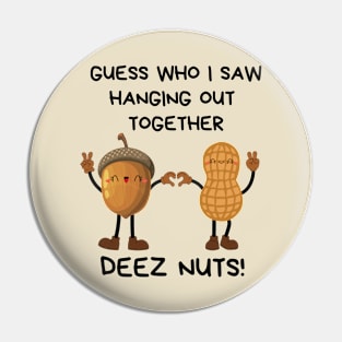 Deez Nuts Hanging Out Together Pin