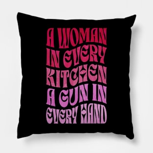 A Woman In Every Kitchen A Gun In Every Hand Pillow