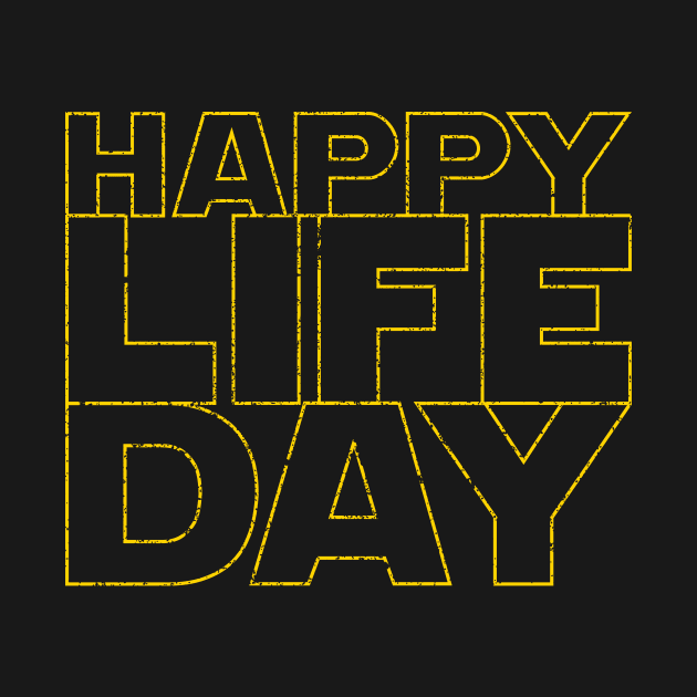 Happy Life Day (stacked & distressed version) by frankpepito