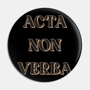 Acta Non Verba Pin