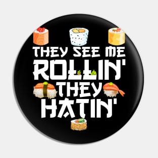 sushi They See Me Rollin They Hatin Pin