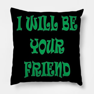 I will be your friend Pillow