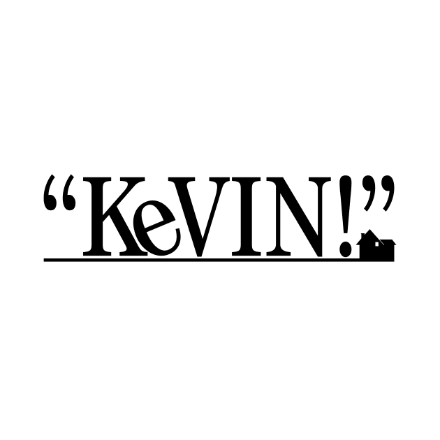 "KEVIN!" - Home Alone (Black) by TMW Design