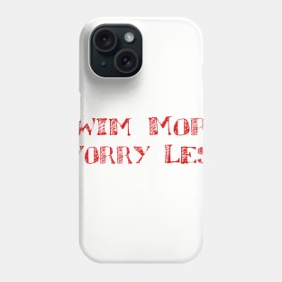 Swim more Worry less Phone Case