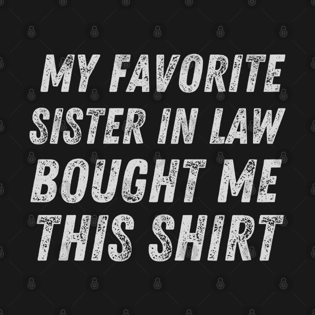 My favorite sister in law bought me this shirt sister-in-law sister in law shirts cute with flowers sister in law cute gift, my favorite sister, my favorite sister in law, my sister bought me this shirt by Maroon55