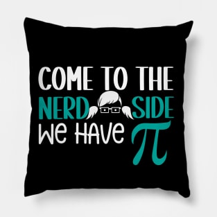 Come to the Nerd Side We Have PI Pillow