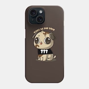 What the dog doing Phone Case