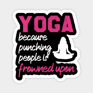 Yoga Because Punching People Is Frowned Upon Magnet