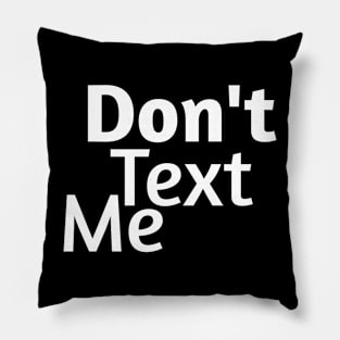 Don't text me Pillow