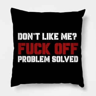 Dont Like Me Fuck Off Problem Solved Pillow