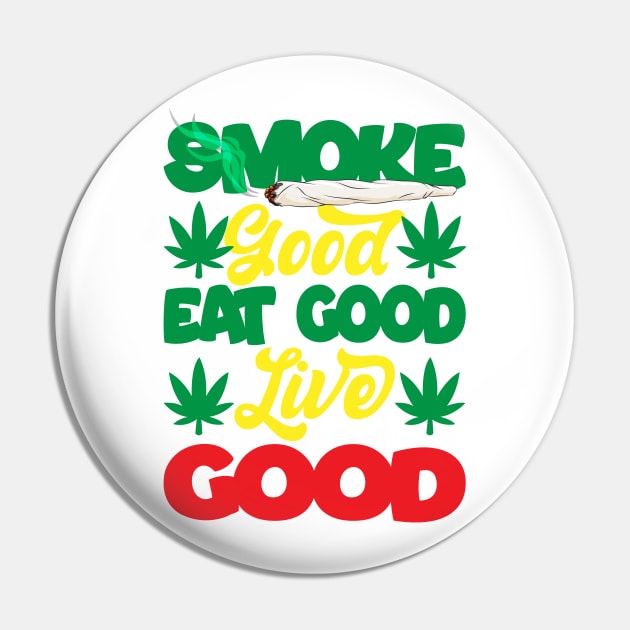 Smoke Good Eat Good Live Good Pin by HassibDesign