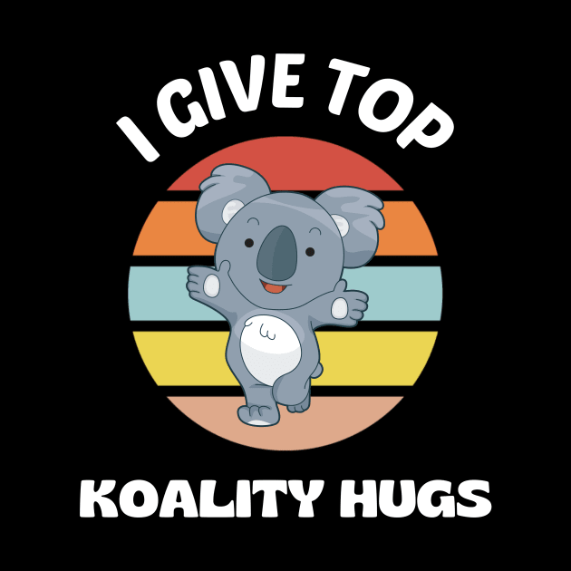 I Give Top Koality Hugs by KidsKingdom