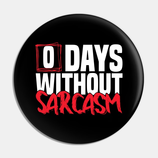 0 Days Without sarcasm Funny joke Pin by greatnessprint