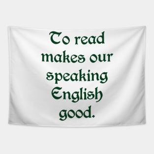 To REad Makes Our Speaking English Good (black text) Tapestry