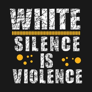 White Silence is Violence T-Shirt