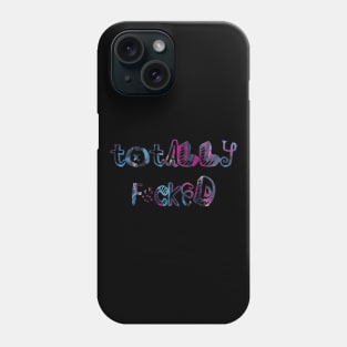 Totally F*cked Phone Case