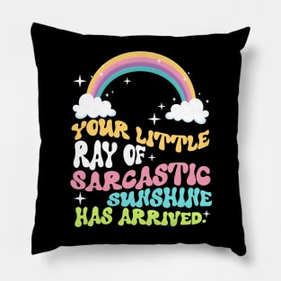 Your Little Ray Of Sarcastic Sunshine Has Arrived Pillow