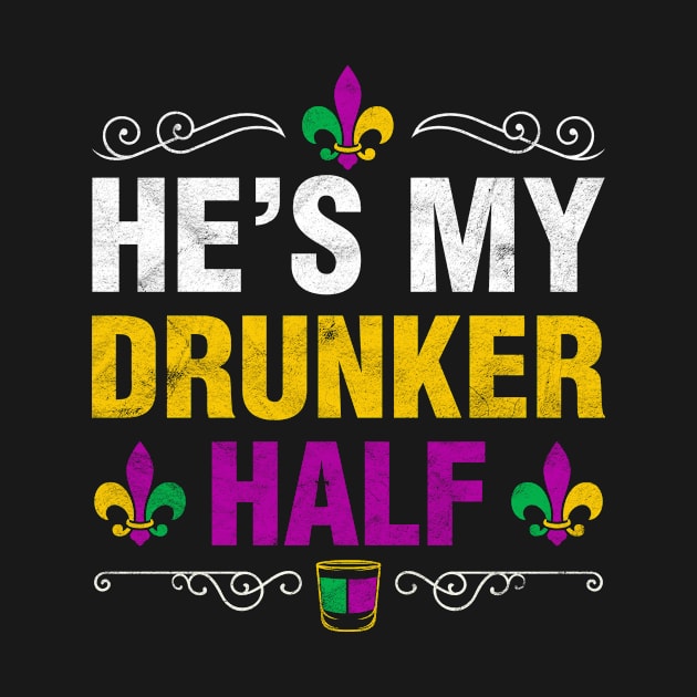 He Is My Drunker Half Funny Mardi Gras Couple Shirt Drinking And Party Gift by Albatross