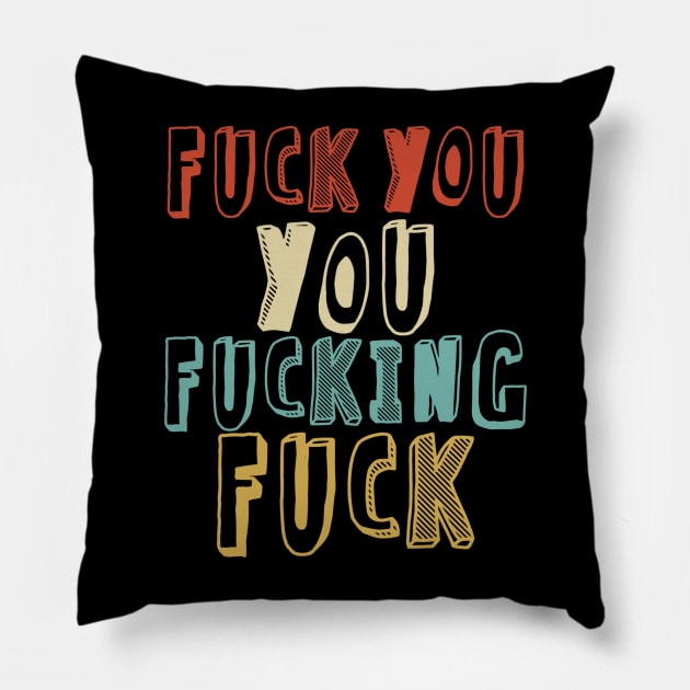 Fuck You You Fucking Fuck /// Faded Retro Style Pillow by Sweetfuzzo