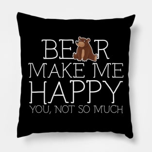 Bear make me happy you not so much Pillow