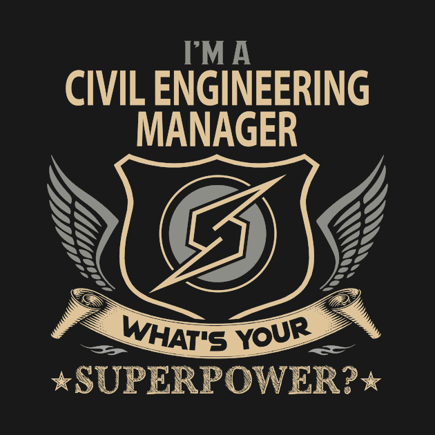 Civil Engineering Manager T Shirt - Superpower Gift Item Tee by Cosimiaart