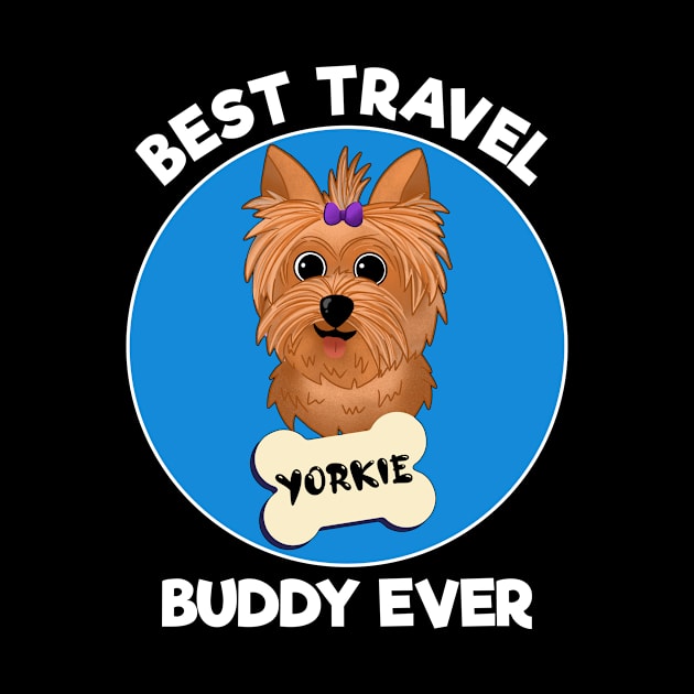 BEST TRAVEL BUDDY EVER - YORKIE - DOG - DARK COLORS by PorcupineTees