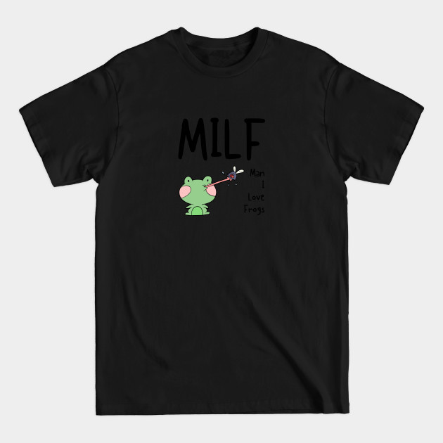 Discover Man I Love Frogs - MILF - Man I Love Frogs - T-Shirt