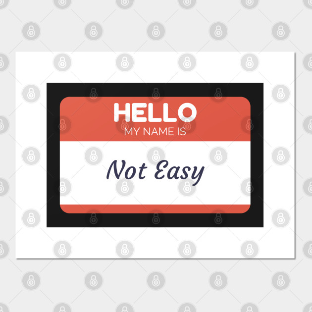 Funny Name Shirts Funny Gift Ideas Hello My Name Is Not Easy Hello My Name Is Sticker Posters And Art Prints Teepublic