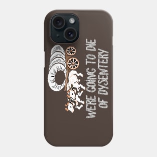 get in loser we're going to die of dysentery Phone Case