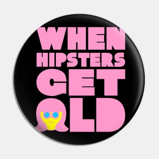 WHEN HIPSTERS GET OLD BIRTHDAY GIFT SHIRT Ladys Pin