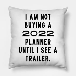 I Am Not Buying A 2022 Planner Until I See A Trailer. New Year’s Eve Merry Christmas Celebration Happy New Year’s Designs Funny Hilarious Typographic Slogans for Man’s & Woman’s Pillow