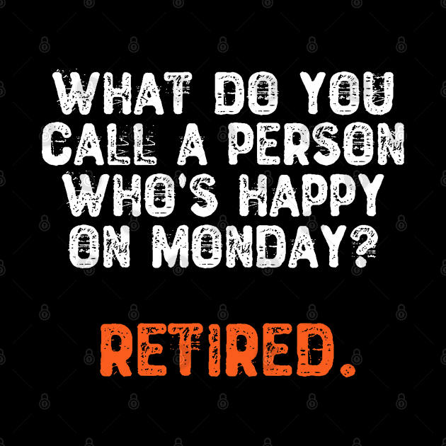 What Do You Call a Person Who's Happy On Monday? Retired by Yyoussef101