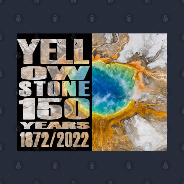 Grand Prismatic Spring of Yellowstone 150 year celebration - Yellowstone 150 Years by Smyrna Buffalo