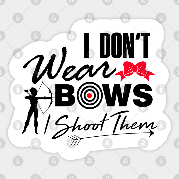 Vinyl Decal Free Ship 355 I Don't Wear Bows I Shoot Them Female Archery Vinyl Decal Free Ship 355 I Don't Wear Bows I Shoot Them Female Archery
