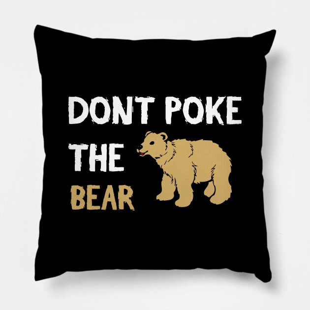 Don't Poke The Bear - Funny Quote Pillow by stokedstore