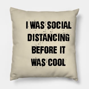 I was social distancing before it was cool Pillow