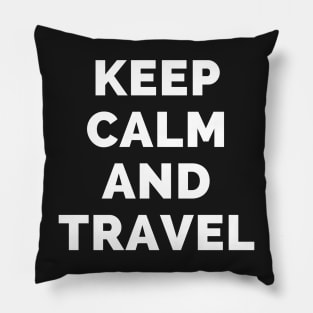 Keep Calm And Travel - Black And White Simple Font - Funny Meme Sarcastic Satire - Self Inspirational Quotes - Inspirational Quotes About Life and Struggles Pillow