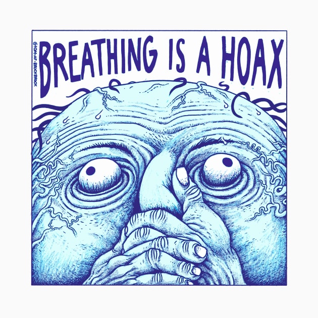 Breathing is a hoax by tom af brockbrock