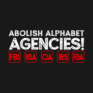 Abolish Alphabet Agencies T-Shirt