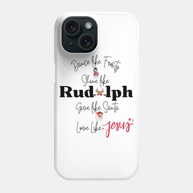 Dance Like Frosty Shine Like Rudolph Give Like Santa Love Like Jesus - Funny Christmas Shirt - Xmas Holiday Party - Santa Clause Phone Case by MyVictory