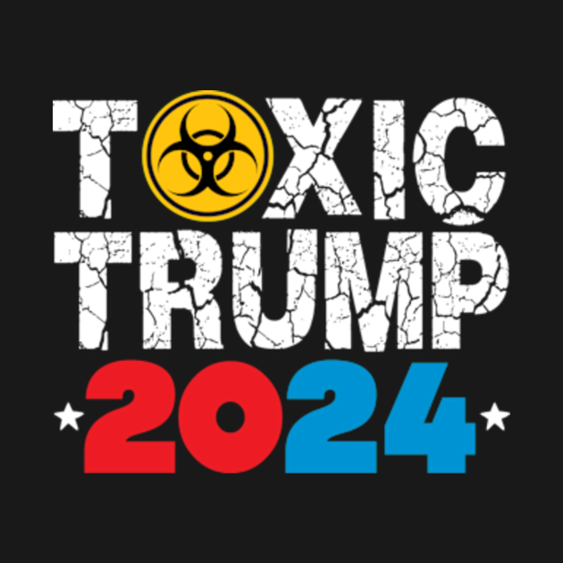 Toxic Trump 2024 Trump TShirt TeePublic