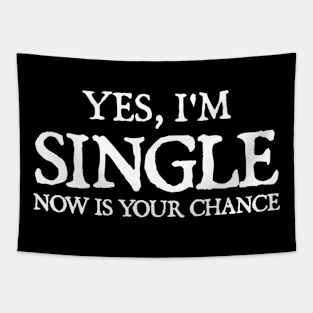 Yes I'm single now is your chance Tapestry