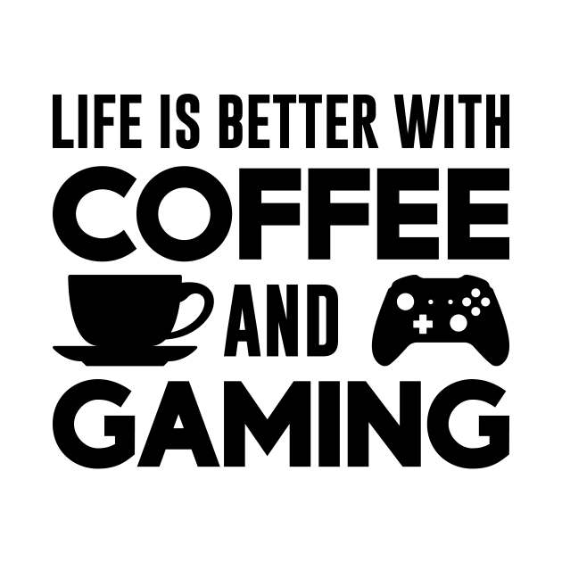 Life is Better with Coffee and Gaming (Black) by Luluca Shirts