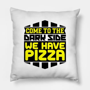 Come to the dark side we have pizza Pillow