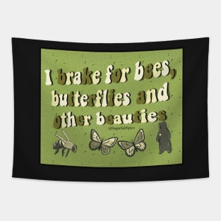 I brake for bees, butterflies, and other beauties Tapestry