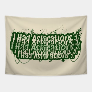 I Had Aspirations :( Tapestry