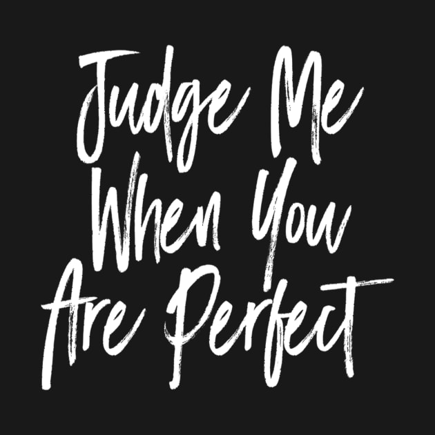 Judge me when you are perfect by Motivation King