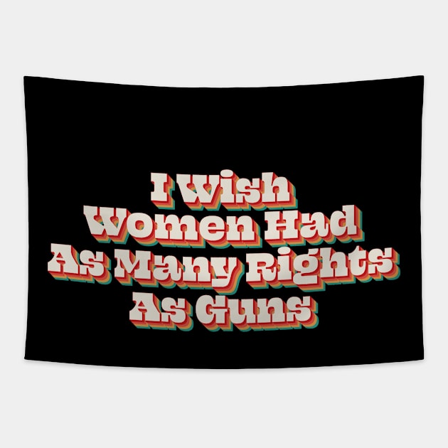 I Wish Women Had As Many Rights As Guns Tapestry by n23tees