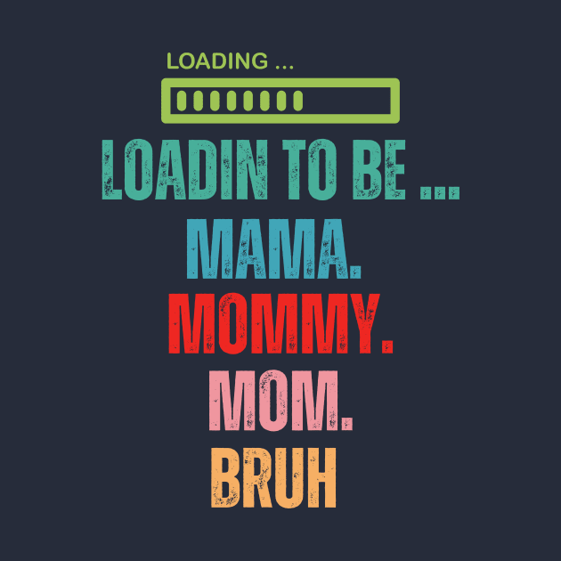 loading to be mama mommy mom bruh by WILLER