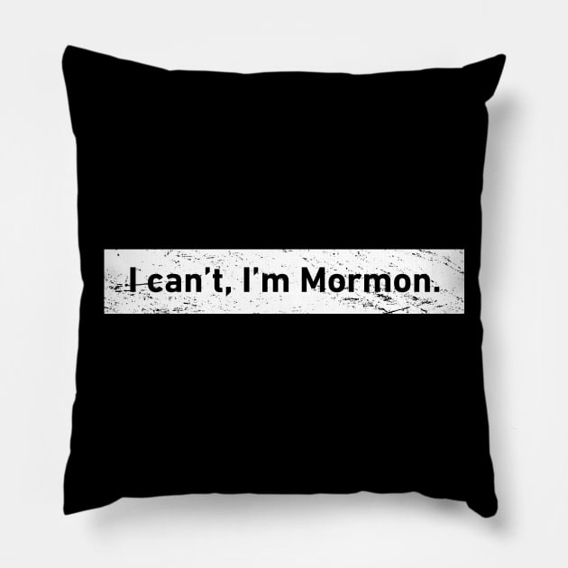 I Can't, I'm Mormon | LDS Pillow by MeatMan